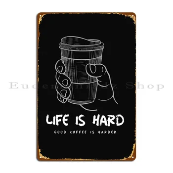 Жизнь трудна Хороший кофе тверже Металлическая вывеска Создать гостиную Клубный дизайн Создать жестяной плакат